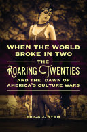 When the World Broke in Two: The Roaring Twenties and the Dawn of America's Culture Wars