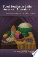 Food studies in Latin American literature : perspectives on the gastronarrative /