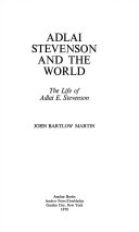 Adlai Stevenson and the world: the life of Adlai E. Stevenson
