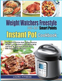 Weight Watchers Freestyle 365 Day Smart Points Instant Pot Cookbook