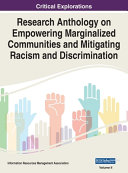 Research Anthology on Empowering Marginalized Communities and Mitigating Racism and Discrimination, VOL 2