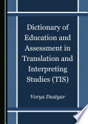 Dictionary of Education and Assessment in Translation and Interpreting Studies  TIS 