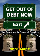 Get Out of Debt Now  The Roadmap to Financial Freedom