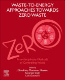 Waste-to-energy approaches towards zero waste : interdisciplinary methods of controlling waste /