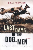 Last Days of the Dog Men  Stories