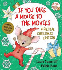 If You Take a Mouse to the Movies  A Special Christmas Edition Book