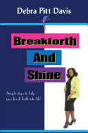 Breakforth and Shine: Simple Steps to help you break forth into life!