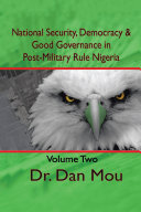 National Security  Democracy  and Good Governance in Postmilitary Rule Nigeria  Volume Two