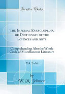 The Imperial Encyclopedia  Or Dictionary of the Sciences and Arts  Vol  2 of 4