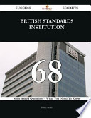 British Standards Institution 68 Success Secrets - 68 Most Asked Questions on British Standards Institution - What You Need to Know