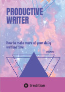 PRODUCTIVE WRITER - A Guide for Writers