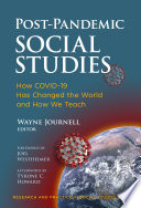 Post-pandemic social studies : how COVID-19 has changed the world and how we teach /