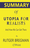 Summary of Utopia for Realists by Rutger Bregman - and How We Can Get There