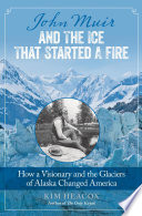 John Muir and the Ice That Started a Fire Book