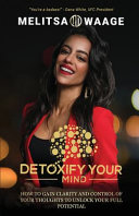 Detoxify Your Mind  Gain Clarity And Control of Your Thoughts to Unlock Your Full Potential
