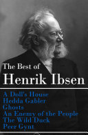 The Best of Henrik Ibsen: A Doll's House + Hedda Gabler + Ghosts + An Enemy of the People + The Wild Duck + Peer Gynt (Illustrated)