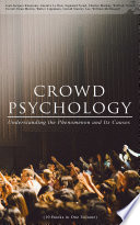 CROWD PSYCHOLOGY: Understanding the Phenomenon and Its Causes (10 Books in One Volume) PDF Book By Jean-Jacques Rousseau,Gustave Le Bon,Sigmund Freud,Charles Mackay,Wilfred Trotter,Everett Dean Martin,Walter Lippmann,Gerald Stanley Lee,William McDougall