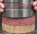 The Fundamental Techniques of Classic Pastry Arts Book