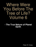 Where Were You Before The Tree of Life? Volume 6