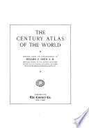 The Century Dictionary and Cyclopedia  The Century atlas of the world  prepared under the superintendence of Benjamin E  Smith