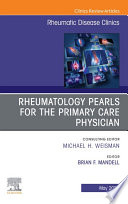 Rheumatology pearls for the primary care physician  An Issue of Rheumatic Disease Clinics of North America  E Book