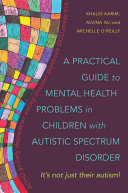 A Practical Guide to Mental Health Problems in Children with Autistic Spectrum Disorder