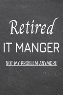 Retired IT Manager Not My Problem Anymore