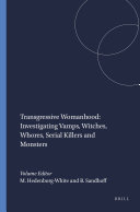 Transgressive Womanhood: Investigating Vamps, Witches, Whores, Serial Killers and Monsters