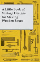 A Little Book of Vintage Designs for Making Wooden Boxes
