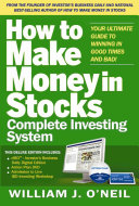 The How to Make Money in Stocks Complete Investing System  Your Ultimate Guide to Winning in Good Times and Bad