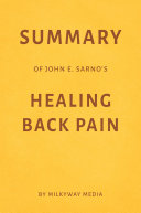 Summary of John E  Sarno   s Healing Back Pain by Milkyway Media
