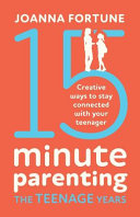15 Minute Parenting The Teenage Years Creative Ways To Stay Connected With Your Teenager