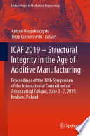 ICAF 2019     Structural Integrity in the Age of Additive Manufacturing