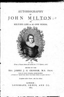 Autobiography of John Milton; Or Milton's Life in His Own Words ... Edited by J. J. G. Graham, Etc