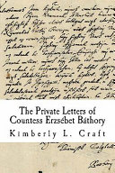 The Private Letters of Countess Erzs  bet B  thory Book PDF