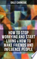 How to Stop Worrying and Start Living   How to Make Friends and Influence People