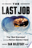 The Last Job   The Bad Grandpas  and the Hatton Garden Heist Book