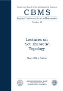 Lectures on Set Theoretic Topology