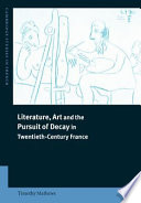 Literature, Art and the Pursuit of Decay in Twentieth-Century France