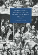 Dickens, Novel Reading, and the Victorian Popular Theatre
