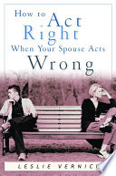 How to Act Right When Your Spouse Acts Wrong Book
