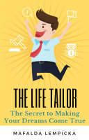 The Life Tailor: The Secret to Making Your Dreams Come True