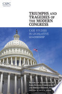 Triumphs and Tragedies of the Modern Congress  Case Studies in Legislative Leadership