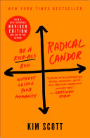 Radical candor : be a kick-ass boss without losing your humanity / Kim Scott.