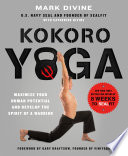 Kokoro Yoga Maximize Your Human Potential And Develop The Spirit Of A Warrior The Sealfit Way