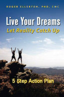Live Your Dreams Let Reality Catch Up: 5 Step Action Plan