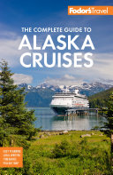 Fodor s The Complete Guide to Alaska Cruises