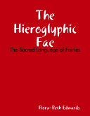 The Hieroglyhic Fae: The Sacred Language of Fairies