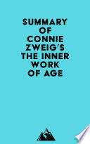 Summary of Connie Zweig's The Inner Work of Age