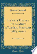 La Vie, l'Oeuvre Et la Mort d'Albéric Magnard (1865-1914) (Classic Reprint)